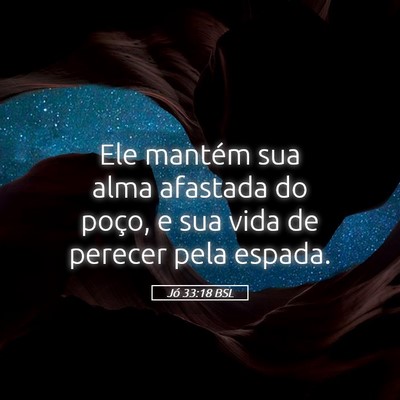 Picture 05 - Jó 33:18 BSL - Ele mantém sua alma afastada do poço, e sua - Bible Verse Picture