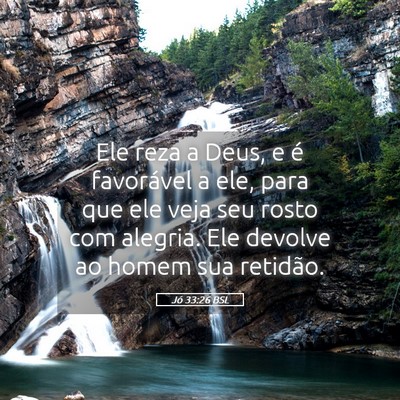 Picture 05 - Jó 33:26 BSL - Ele reza a Deus, e é favorável a ele, para que - Bible Verse Picture