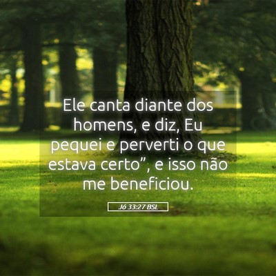 Picture 05 - Jó 33:27 BSL - Ele canta diante dos homens, e diz, Eu pequei e - Bible Verse Picture
