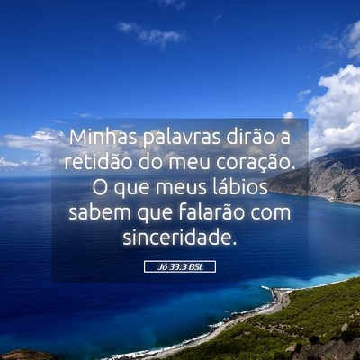 Picture 05 - Jó 33:3 BSL - Minhas palavras dirão a retidão do meu - Bible Verse Picture