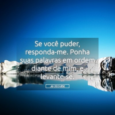 Picture 05 - Jó 33:5 BSL - Se você puder, responda-me. Ponha suas palavras - Bible Verse Picture