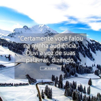 Picture 05 - Jó 33:8 BSL - “Certamente você falou na minha audiência, - Bible Verse Picture