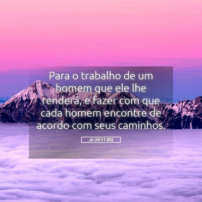 Picture 05 - Jó 34:11 BSL - Para o trabalho de um homem que ele lhe renderá, - Bible Verse Picture
