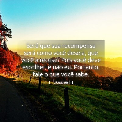 Picture 05 - Jó 34:33 BSL - Será que sua recompensa será como você deseja, - Bible Verse Picture