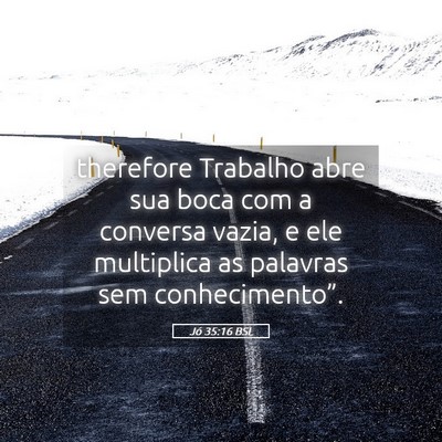 Picture 05 - Jó 35:16 BSL - therefore Trabalho abre sua boca com a conversa - Bible Verse Picture