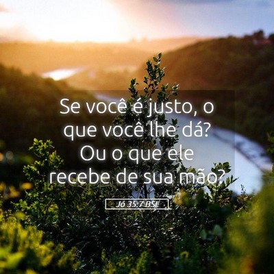 Picture 05 - Jó 35:7 BSL - Se você é justo, o que você lhe dá? Ou o que - Bible Verse Picture