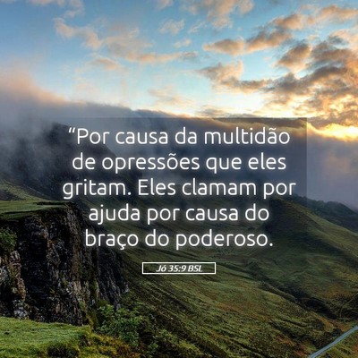 Picture 05 - Jó 35:9 BSL - “Por causa da multidão de opressões que eles - Bible Verse Picture
