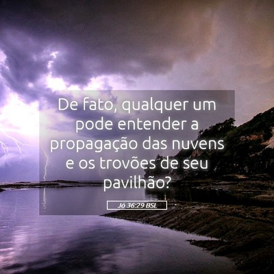 Picture 05 - Jó 36:29 BSL - De fato, qualquer um pode entender a propagação - Bible Verse Picture