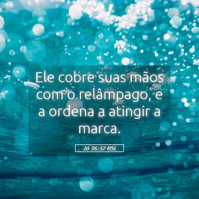 Picture 05 - Jó 36:32 BSL - Ele cobre suas mãos com o relâmpago, e a ordena - Bible Verse Picture