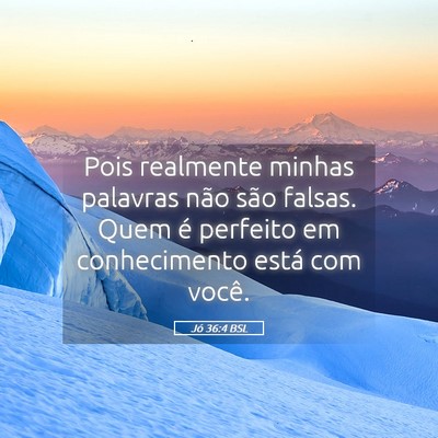 Picture 05 - Jó 36:4 BSL - Pois realmente minhas palavras não são falsas. - Bible Verse Picture