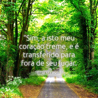 Picture 05 - Jó 37:1 BSL - “Sim, a isto meu coração treme, e é - Bible Verse Picture