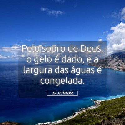 Picture 05 - Jó 37:10 BSL - Pelo sopro de Deus, o gelo é dado, e a largura - Bible Verse Picture