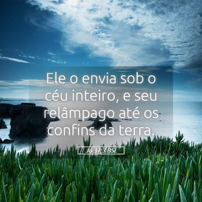 Picture 05 - Jó 37:3 BSL - Ele o envia sob o céu inteiro, e seu relâmpago - Bible Verse Picture