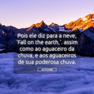 Picture 05 - Jó 37:6 BSL - Pois ele diz para a neve, 'Fall on the earth,'. - Bible Verse Picture