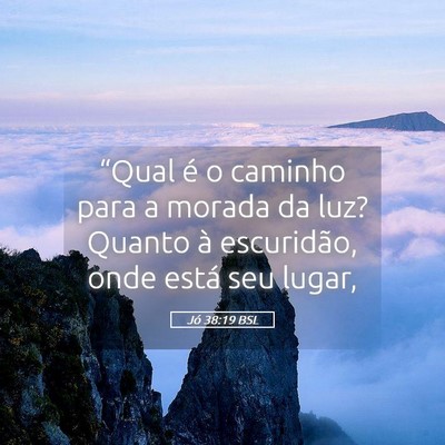 Picture 05 - Jó 38:19 BSL - “Qual é o caminho para a morada da luz? Quanto - Bible Verse Picture