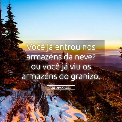 Picture 05 - Jó 38:22 BSL - Você já entrou nos armazéns da neve? ou você - Bible Verse Picture