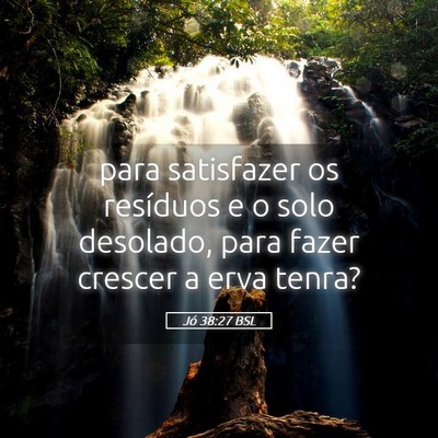 Picture 05 - Jó 38:27 BSL - para satisfazer os resíduos e o solo desolado, - Bible Verse Picture
