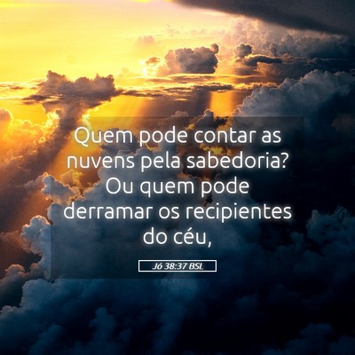 Picture 05 - Jó 38:37 BSL - Quem pode contar as nuvens pela sabedoria? Ou - Bible Verse Picture