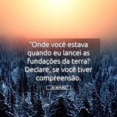 Picture 05 - Jó 38:4 BSL - “Onde você estava quando eu lancei as - Bible Verse Picture