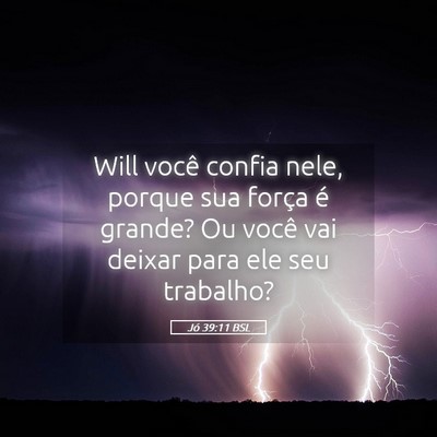 Picture 05 - Jó 39:11 BSL - Will você confia nele, porque sua força é - Bible Verse Picture