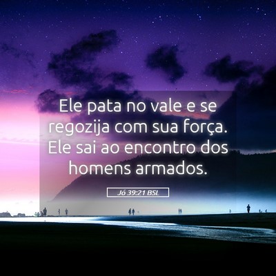 Picture 05 - Jó 39:21 BSL - Ele pata no vale e se regozija com sua força. - Bible Verse Picture