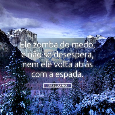 Picture 05 - Jó 39:22 BSL - Ele zomba do medo, e não se desespera, nem ele - Bible Verse Picture