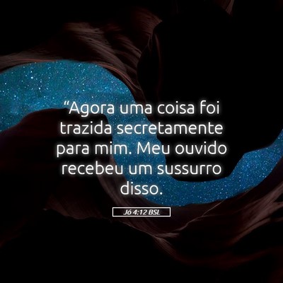Picture 05 - Jó 4:12 BSL - “Agora uma coisa foi trazida secretamente para - Bible Verse Picture