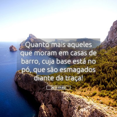 Picture 05 - Jó 4:19 BSL - Quanto mais aqueles que moram em casas de barro, - Bible Verse Picture