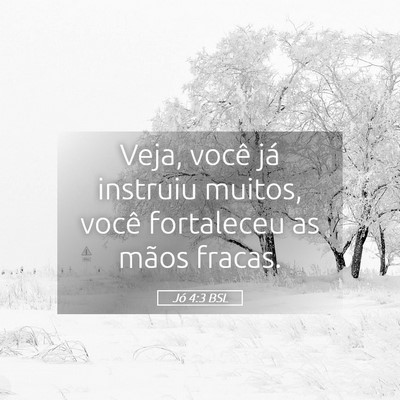Picture 05 - Jó 4:3 BSL - Veja, você já instruiu muitos, você fortaleceu - Bible Verse Picture