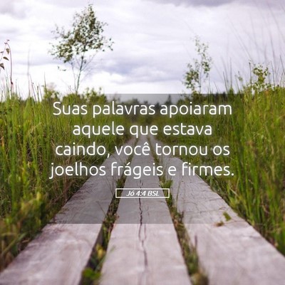 Picture 05 - Jó 4:4 BSL - Suas palavras apoiaram aquele que estava caindo, - Bible Verse Picture