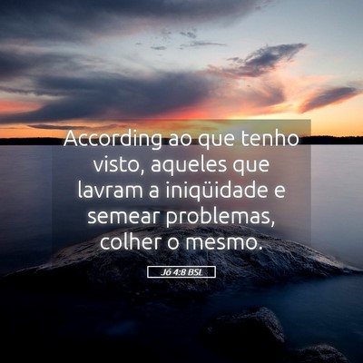 Picture 05 - Jó 4:8 BSL - According ao que tenho visto, aqueles que lavram - Bible Verse Picture