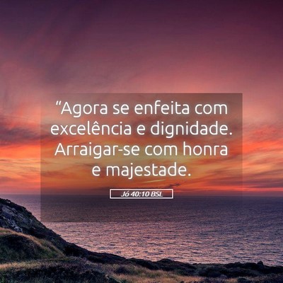 Picture 05 - Jó 40:10 BSL - “Agora se enfeita com excelência e dignidade. - Bible Verse Picture