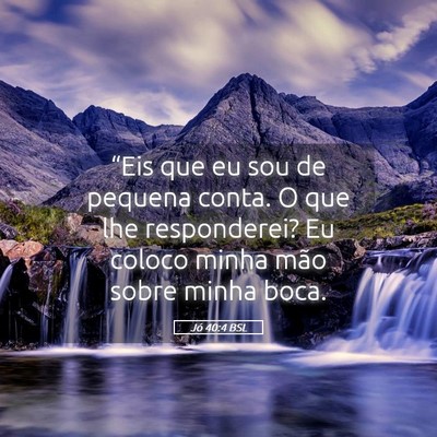 Picture 05 - Jó 40:4 BSL - “Eis que eu sou de pequena conta. O que lhe - Bible Verse Picture