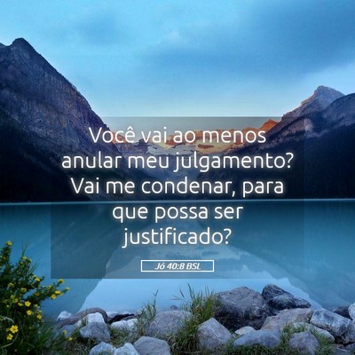 Picture 05 - Jó 40:8 BSL - Você vai ao menos anular meu julgamento? Vai me - Bible Verse Picture