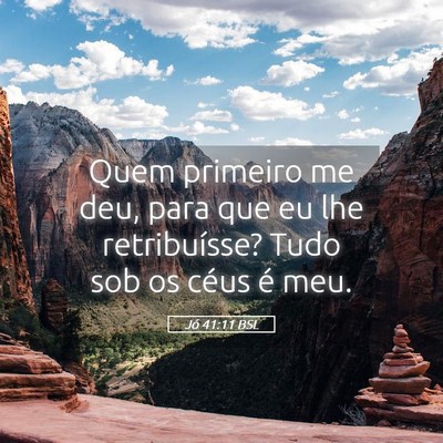 Picture 05 - Jó 41:11 BSL - Quem primeiro me deu, para que eu lhe - Bible Verse Picture