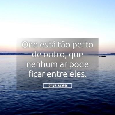 Picture 05 - Jó 41:16 BSL - One está tão perto de outro, que nenhum ar pode - Bible Verse Picture