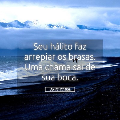 Picture 05 - Jó 41:21 BSL - Seu hálito faz arrepiar os brasas. Uma chama sai - Bible Verse Picture