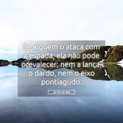 Picture 05 - Jó 41:26 BSL - Se alguém o ataca com a espada, ela não pode - Bible Verse Picture