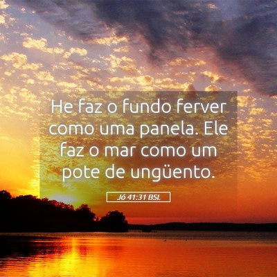 Picture 05 - Jó 41:31 BSL - He faz o fundo ferver como uma panela. Ele faz o - Bible Verse Picture