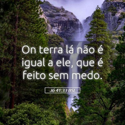 Picture 05 - Jó 41:33 BSL - On terra lá não é igual a ele, que é feito - Bible Verse Picture