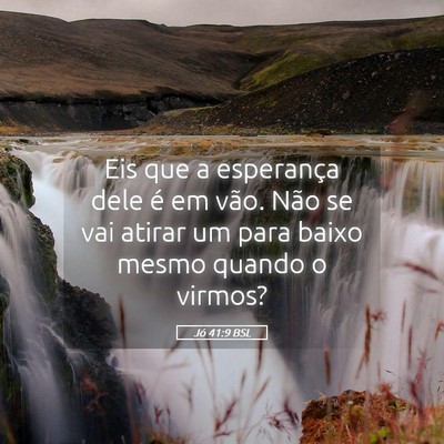 Picture 05 - Jó 41:9 BSL - Eis que a esperança dele é em vão. Não se vai - Bible Verse Picture