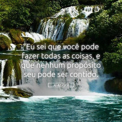 Picture 05 - Jó 42:2 BSL - “Eu sei que você pode fazer todas as coisas, e - Bible Verse Picture