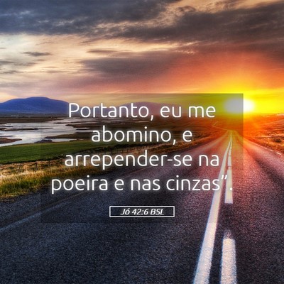 Picture 05 - Jó 42:6 BSL - Portanto, eu me abomino, e arrepender-se na - Bible Verse Picture