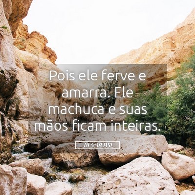 Picture 05 - Jó 5:18 BSL - Pois ele ferve e amarra. Ele machuca e suas mãos - Bible Verse Picture