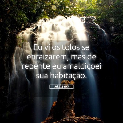 Picture 05 - Jó 5:3 BSL - Eu vi os tolos se enraizarem, mas de repente eu - Bible Verse Picture