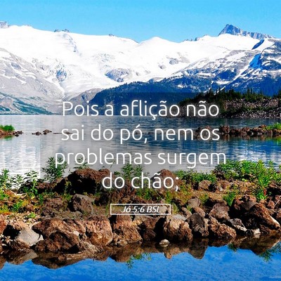 Picture 05 - Jó 5:6 BSL - Pois a aflição não sai do pó, nem os - Bible Verse Picture
