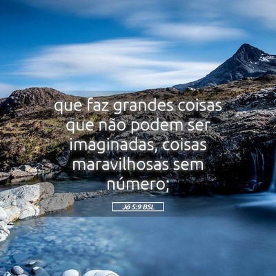 Picture 05 - Jó 5:9 BSL - que faz grandes coisas que não podem ser - Bible Verse Picture