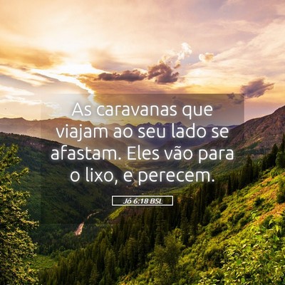 Picture 05 - Jó 6:18 BSL - As caravanas que viajam ao seu lado se afastam. - Bible Verse Picture