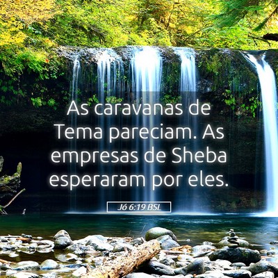 Picture 05 - Jó 6:19 BSL - As caravanas de Tema pareciam. As empresas de - Bible Verse Picture