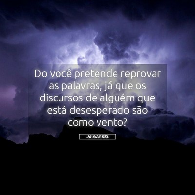 Picture 05 - Jó 6:26 BSL - Do você pretende reprovar as palavras, já que - Bible Verse Picture